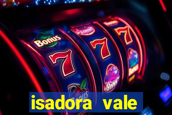 isadora vale reclame aqui